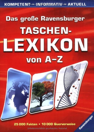 Das große Ravensburger Taschenlexikon von A - Z: Kompetent, informativ, aktuell. 25.000 Fakten. 10.000 Querverweise